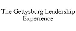 THE GETTYSBURG LEADERSHIP EXPERIENCE trademark