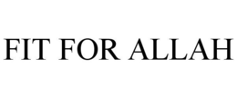 FIT FOR ALLAH trademark