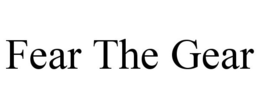 FEAR THE GEAR trademark