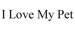 I LOVE MY PET trademark