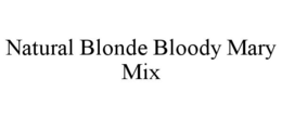 NATURAL BLONDE BLOODY MARY MIX trademark