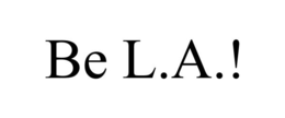 BE L.A.! trademark