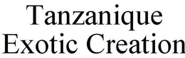 TANZANIQUE EXOTIC CREATION trademark