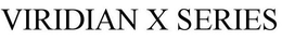 VIRIDIAN X SERIES trademark