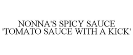 NONNA'S SPICY SAUCE 'TOMATO SAUCE WITH A KICK' trademark