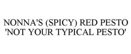 NONNA'S (SPICY) RED PESTO 'NOT YOUR TYPICAL PESTO' trademark