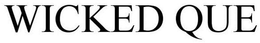 WICKED QUE trademark
