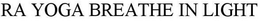 RA YOGA BREATHE IN LIGHT trademark
