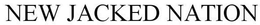 NEW JACKED NATION trademark
