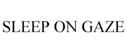 SLEEP ON GAZE trademark