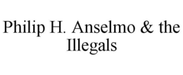 PHILIP H. ANSELMO & THE ILLEGALS trademark
