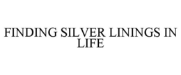 FINDING SILVER LININGS IN LIFE trademark