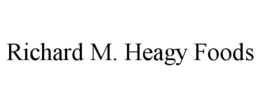 RICHARD M. HEAGY FOODS trademark