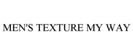 MEN'S TEXTURE MY WAY trademark