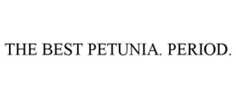 THE BEST PETUNIA. PERIOD. trademark