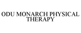ODU MONARCH PHYSICAL THERAPY trademark
