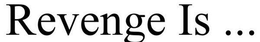 REVENGE IS ... trademark