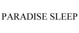 PARADISE SLEEP trademark