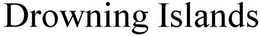 DROWNING ISLANDS trademark
