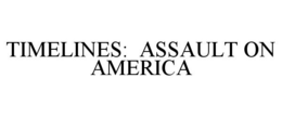TIMELINES: ASSAULT ON AMERICA trademark