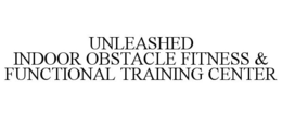 UNLEASHED INDOOR OBSTACLE FITNESS & FUNCTIONAL TRAINING CENTER trademark