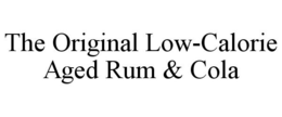THE ORIGINAL LOW-CALORIE AGED RUM & COLA trademark