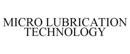 MICRO LUBRICATION TECHNOLOGY trademark