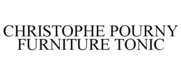 CHRISTOPHE POURNY FURNITURE TONIC trademark