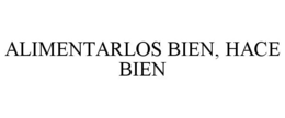ALIMENTARLOS BIEN, HACE BIEN trademark