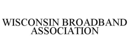 WISCONSIN BROADBAND ASSOCIATION trademark