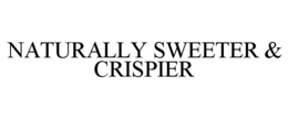 NATURALLY SWEETER & CRISPIER trademark