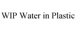 WIP WATER IN PLASTIC trademark