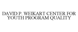 DAVID P. WEIKART CENTER FOR YOUTH PROGRAM QUALITY trademark
