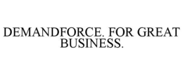 DEMANDFORCE. FOR GREAT BUSINESS. trademark