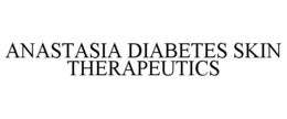 ANASTASIA DIABETES SKIN THERAPEUTICS trademark