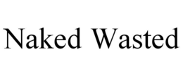 NAKED WASTED trademark