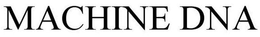 MACHINE DNA trademark