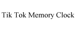TIK TOK MEMORY CLOCK trademark