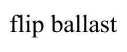 FLIP BALLAST trademark