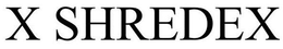 X SHREDEX trademark