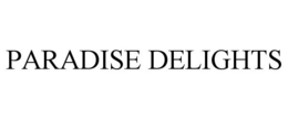 PARADISE DELIGHTS trademark