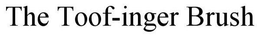 THE TOOF-INGER BRUSH trademark