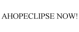 AHOPECLIPSE NOW! trademark