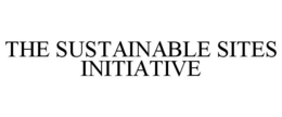 THE SUSTAINABLE SITES INITIATIVE trademark