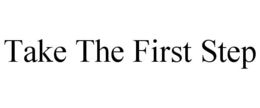 TAKE THE FIRST STEP trademark