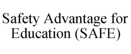 SAFETY ADVANTAGE FOR EDUCATION (SAFE) trademark