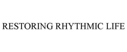 RESTORING RHYTHMIC LIFE trademark