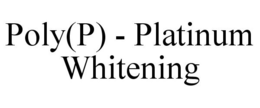 POLY(P) - PLATINUM WHITENING trademark