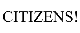 CITIZENS! trademark