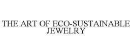 THE ART OF ECO-SUSTAINABLE JEWELRY trademark